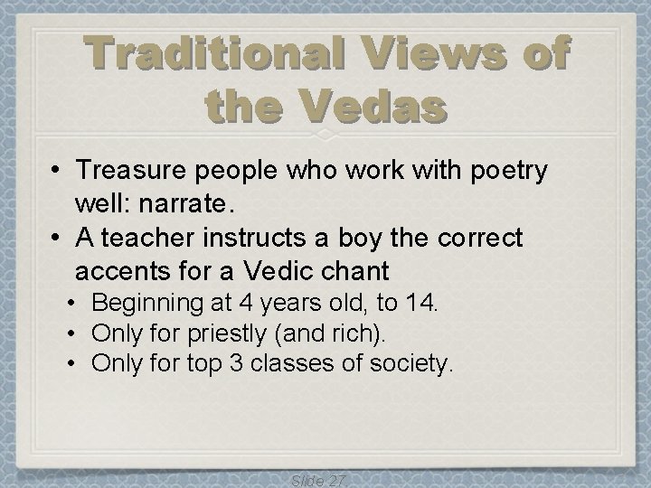 Traditional Views of the Vedas • Treasure people who work with poetry well: narrate. Traditional Views of the Vedas • Treasure people who work with poetry well: narrate.
