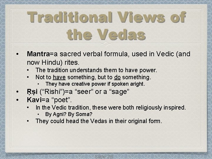 Traditional Views of the Vedas • Mantra=a sacred verbal formula, used in Vedic (and Traditional Views of the Vedas • Mantra=a sacred verbal formula, used in Vedic (and