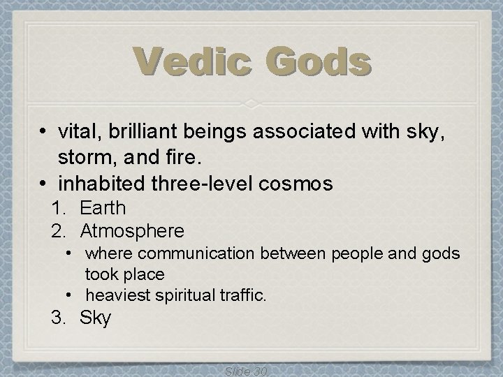 Vedic Gods • vital, brilliant beings associated with sky, storm, and fire. • inhabited Vedic Gods • vital, brilliant beings associated with sky, storm, and fire. • inhabited
