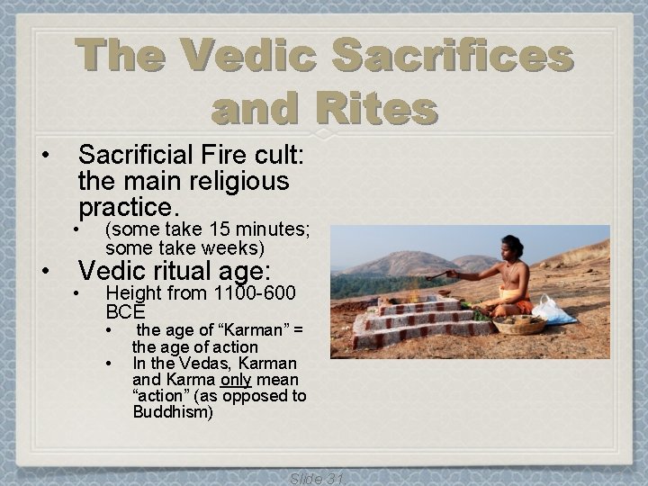 The Vedic Sacrifices and Rites • Sacrificial Fire cult: the main religious practice. • The Vedic Sacrifices and Rites • Sacrificial Fire cult: the main religious practice. •