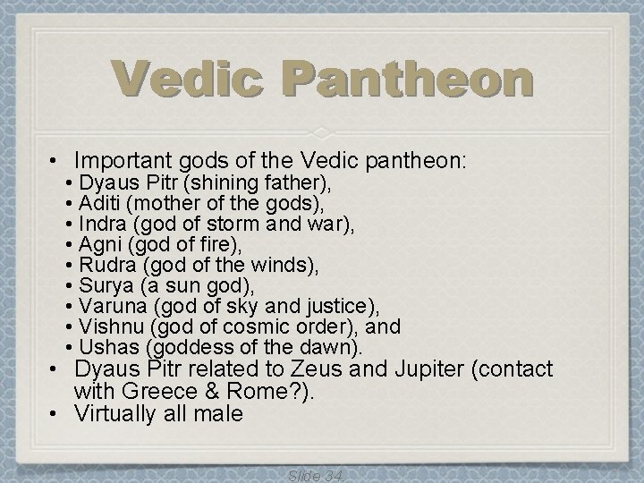 Vedic Pantheon • Important gods of the Vedic pantheon: • Dyaus Pitr (shining father), Vedic Pantheon • Important gods of the Vedic pantheon: • Dyaus Pitr (shining father),