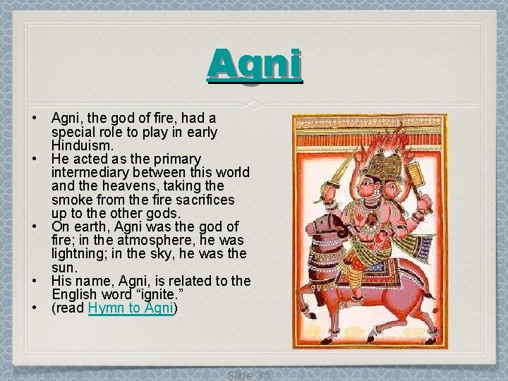 Agni • • • Agni, the god of fire, had a special role to Agni • • • Agni, the god of fire, had a special role to