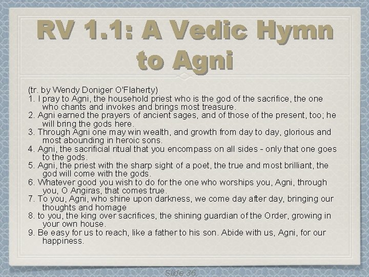RV 1. 1: A Vedic Hymn to Agni (tr. by Wendy Doniger O'Flaherty) 1. RV 1. 1: A Vedic Hymn to Agni (tr. by Wendy Doniger O'Flaherty) 1.