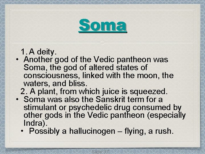 Soma 1. A deity. • Another god of the Vedic pantheon was Soma, the Soma 1. A deity. • Another god of the Vedic pantheon was Soma, the
