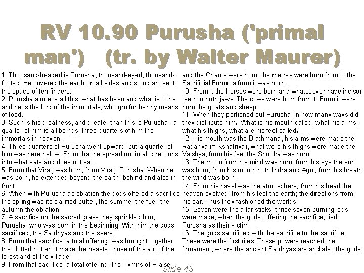 RV 10. 90 Purusha ('primal man') (tr. by Walter Maurer) 1. Thousand-headed is Purusha, RV 10. 90 Purusha ('primal man') (tr. by Walter Maurer) 1. Thousand-headed is Purusha,