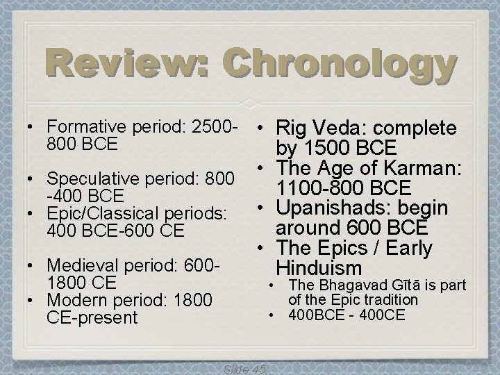 Review: Chronology • Formative period: 2500 - • Rig Veda: complete 800 BCE by Review: Chronology • Formative period: 2500 - • Rig Veda: complete 800 BCE by