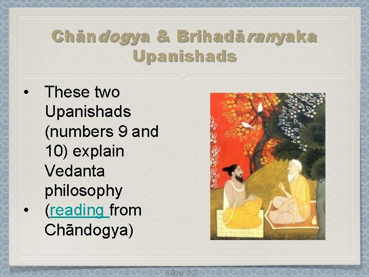 Chāndogya & Brihadāranyaka Upanishads • These two Upanishads (numbers 9 and 10) explain Vedanta Chāndogya & Brihadāranyaka Upanishads • These two Upanishads (numbers 9 and 10) explain Vedanta