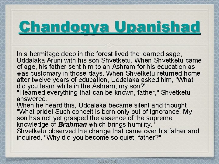 Chandogya Upanishad In a hermitage deep in the forest lived the learned sage, Uddalaka Chandogya Upanishad In a hermitage deep in the forest lived the learned sage, Uddalaka