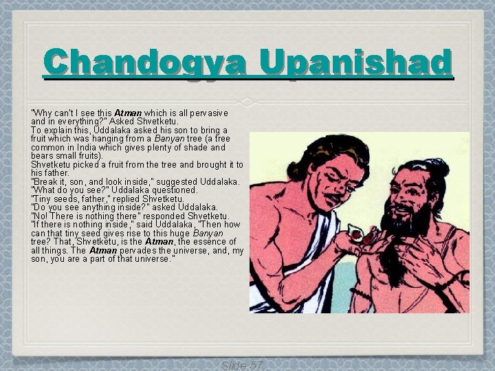 Chandogya Upanishad "Why can’t I see this Atman which is all pervasive and in Chandogya Upanishad "Why can’t I see this Atman which is all pervasive and in