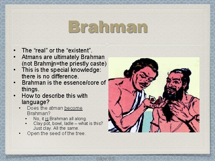 Brahman • • • The “real” or the “existent”. Atmans are ultimately Brahman (not Brahman • • • The “real” or the “existent”. Atmans are ultimately Brahman (not
