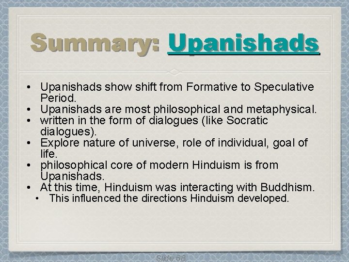 Summary: Upanishads • Upanishads show shift from Formative to Speculative Period. • Upanishads are Summary: Upanishads • Upanishads show shift from Formative to Speculative Period. • Upanishads are
