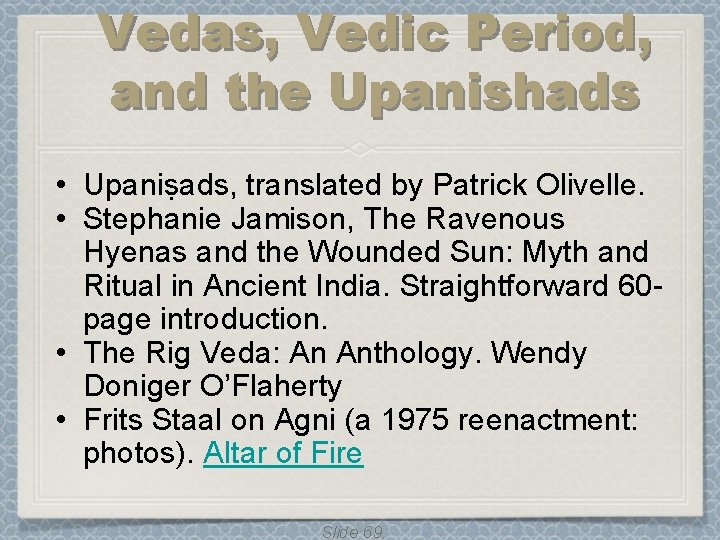 Vedas, Vedic Period, and the Upanishads • Upaniṣads, translated by Patrick Olivelle. • Stephanie Vedas, Vedic Period, and the Upanishads • Upaniṣads, translated by Patrick Olivelle. • Stephanie