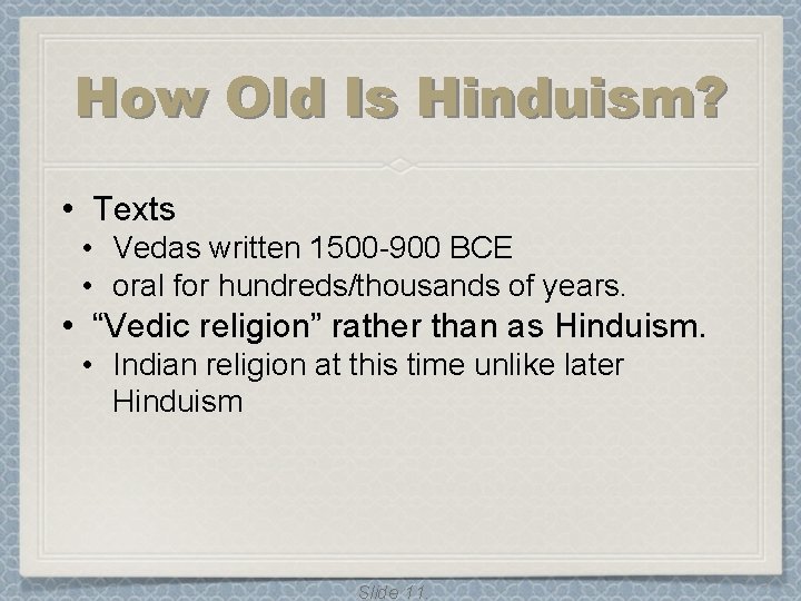 How Old Is Hinduism? • Texts • Vedas written 1500 -900 BCE • oral How Old Is Hinduism? • Texts • Vedas written 1500 -900 BCE • oral