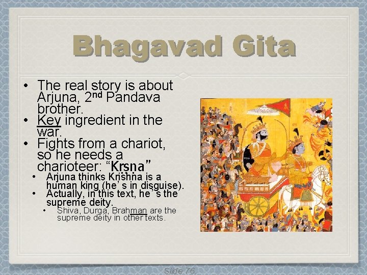 Bhagavad Gita • The real story is about Arjuna, 2 nd Pandava brother. • Bhagavad Gita • The real story is about Arjuna, 2 nd Pandava brother. •
