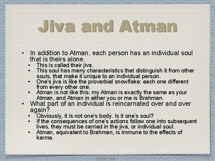 Jiva and Atman • In addition to Atman, each person has an individual soul Jiva and Atman • In addition to Atman, each person has an individual soul