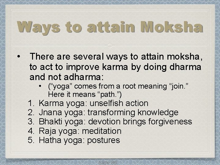 Ways to attain Moksha • There are several ways to attain moksha, to act Ways to attain Moksha • There are several ways to attain moksha, to act