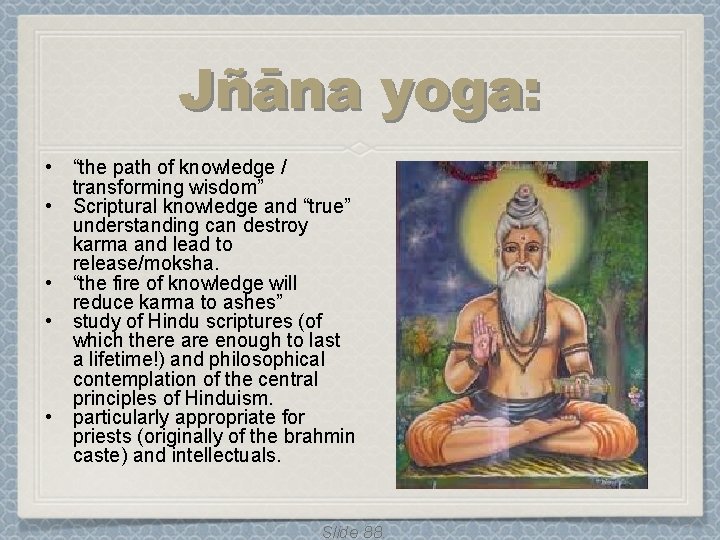 Jñāna yoga: • • • “the path of knowledge / transforming wisdom” Scriptural knowledge Jñāna yoga: • • • “the path of knowledge / transforming wisdom” Scriptural knowledge