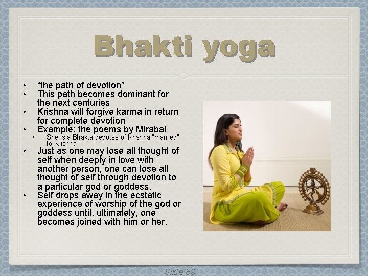 Bhakti yoga • • “the path of devotion” This path becomes dominant for the Bhakti yoga • • “the path of devotion” This path becomes dominant for the