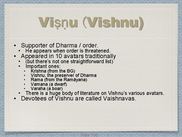 Viṣṇu (Vishnu) • Supporter of Dharma / order. • He appears when order is Viṣṇu (Vishnu) • Supporter of Dharma / order. • He appears when order is