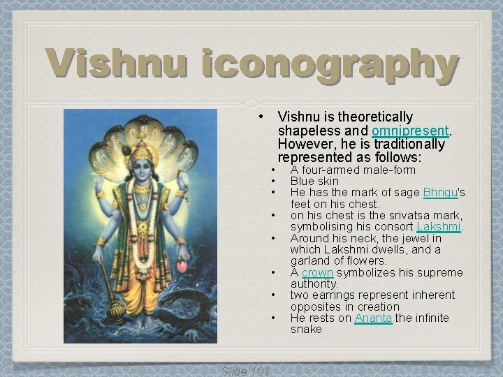 Vishnu iconography • • • Slide 101. Vishnu is theoretically shapeless and omnipresent. However, Vishnu iconography • • • Slide 101. Vishnu is theoretically shapeless and omnipresent. However,