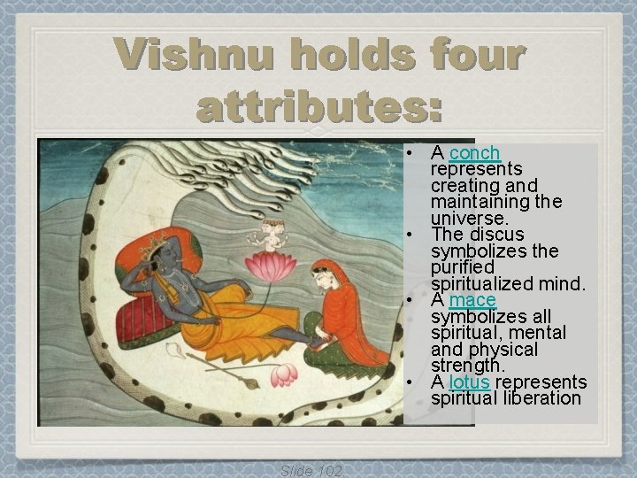 Vishnu holds four attributes: • A conch represents creating and maintaining the universe. • Vishnu holds four attributes: • A conch represents creating and maintaining the universe. •