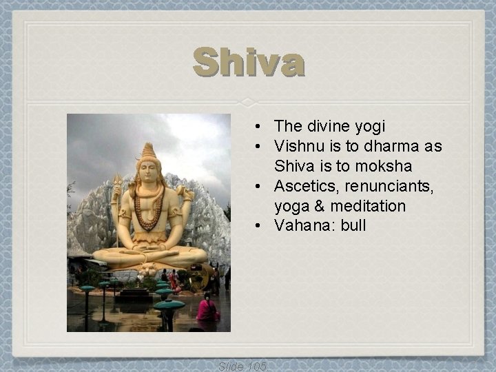 Shiva • The divine yogi • Vishnu is to dharma as Shiva is to Shiva • The divine yogi • Vishnu is to dharma as Shiva is to
