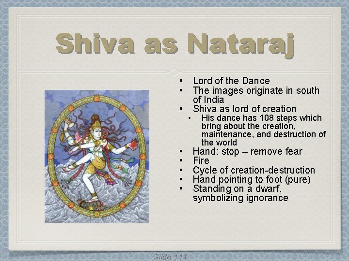 Shiva as Nataraj • • • Slide 111. Lord of the Dance The images Shiva as Nataraj • • • Slide 111. Lord of the Dance The images