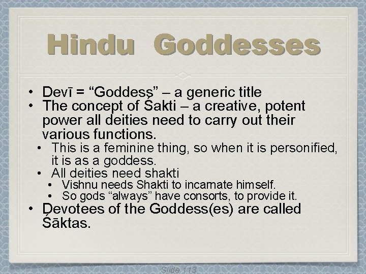 Hindu Goddesses • Devī = “Goddess” – a generic title • The concept of Hindu Goddesses • Devī = “Goddess” – a generic title • The concept of