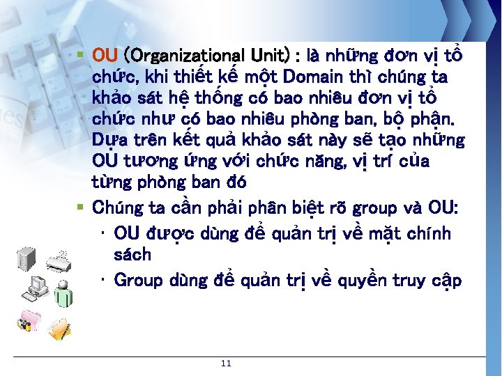 § OU (Organizational Unit) : là những đơn vị tổ chức, khi thiết kế