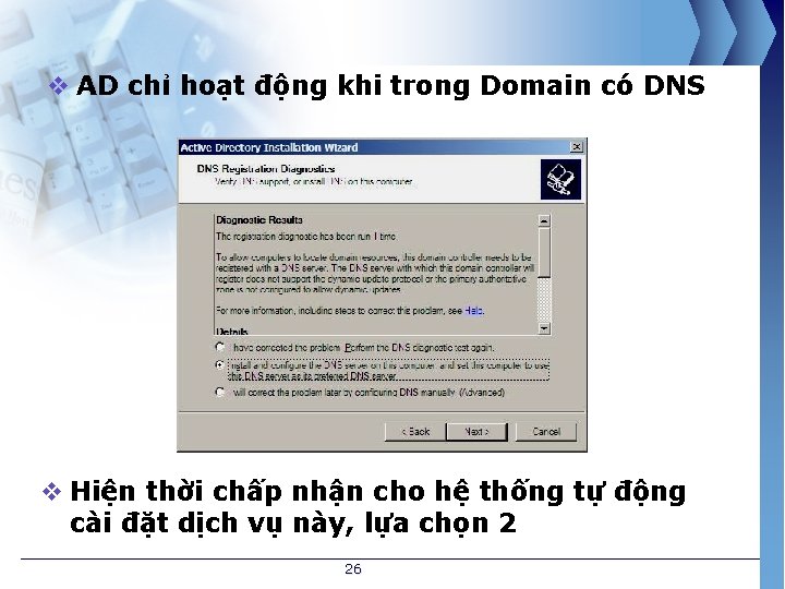 v AD chỉ hoạt động khi trong Domain có DNS v Hiện thời chấp