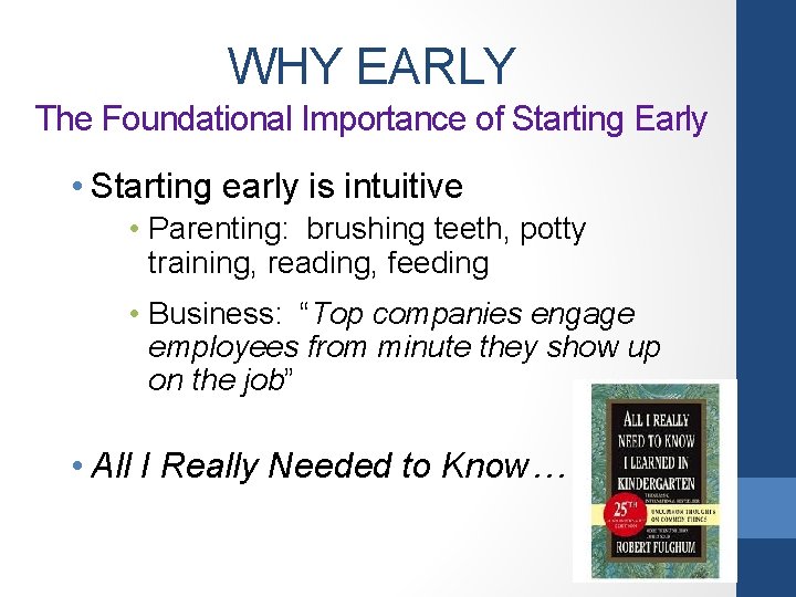 WHY EARLY The Foundational Importance of Starting Early • Starting early is intuitive •