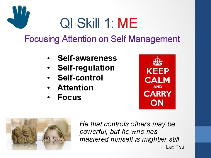 QI Skill 1: ME Focusing Attention on Self Management • • • Self-awareness Self-regulation