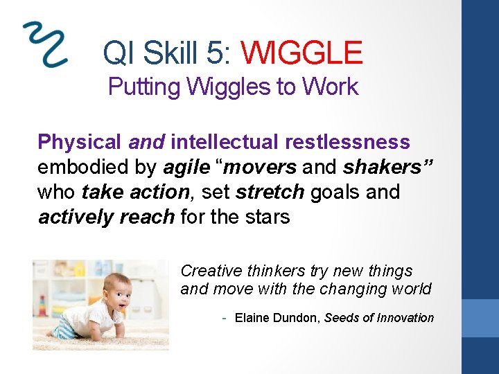 QI Skill 5: WIGGLE Putting Wiggles to Work Physical and intellectual restlessness embodied by