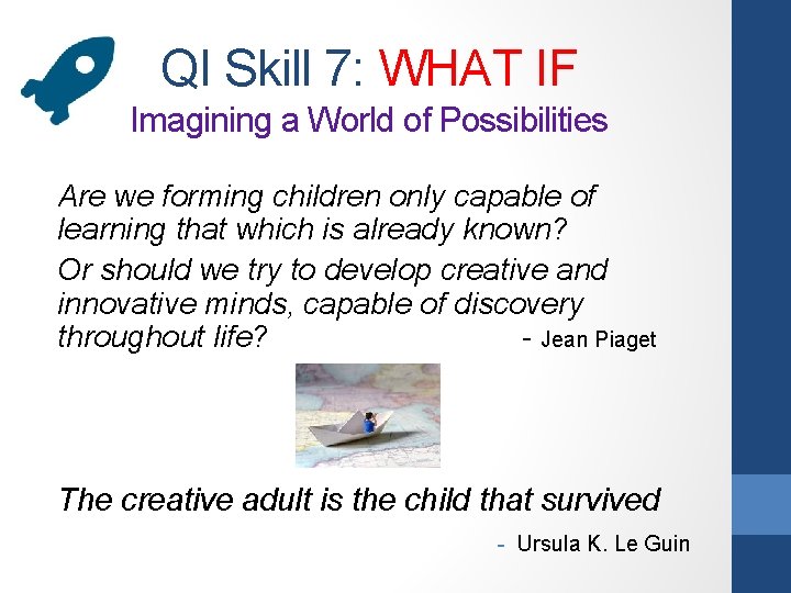 QI Skill 7: WHAT IF Imagining a World of Possibilities Are we forming children