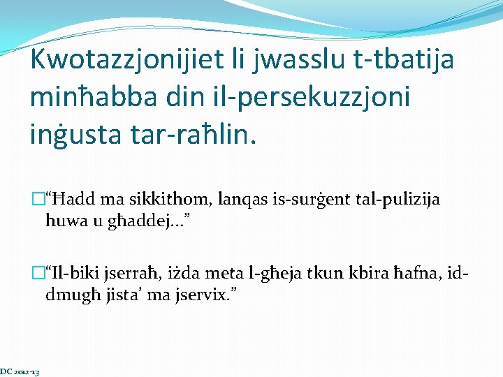 Kwotazzjonijiet li jwasslu t-tbatija minħabba din il-persekuzzjoni inġusta tar-raħlin. �“Ħadd ma sikkithom, lanqas is-surġent