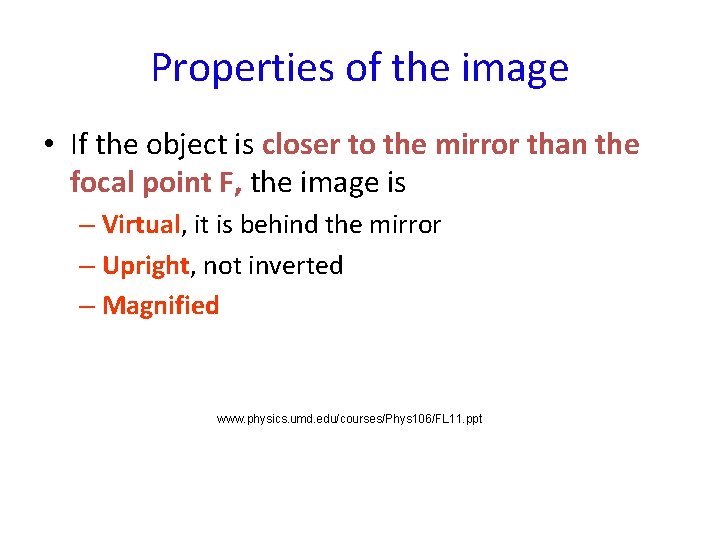 Properties of the image • If the object is closer to the mirror than