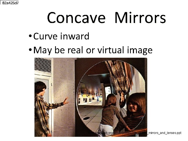 Concave Mirrors • Curve inward • May be real or virtual image education. jlab.