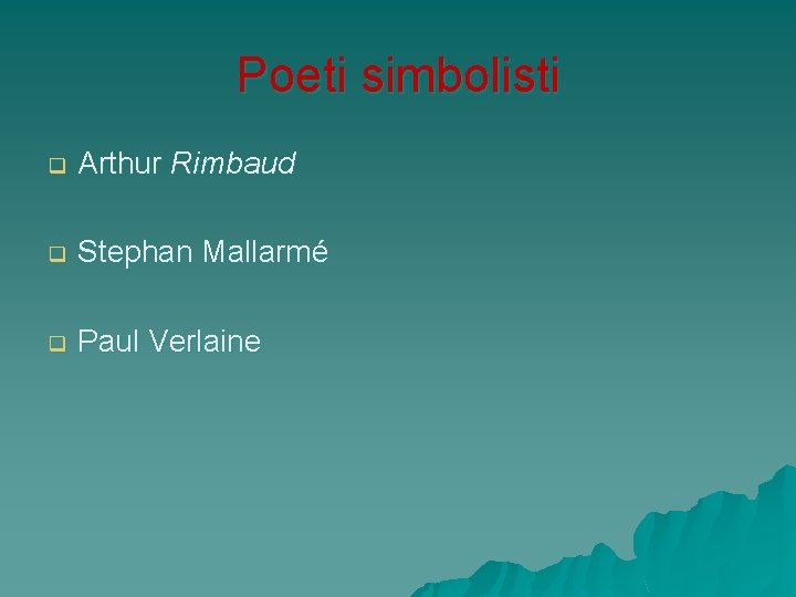 Poeti simbolisti q Arthur Rimbaud q Stephan Mallarmé q Paul Verlaine Poeti simbolisti q Arthur Rimbaud q Stephan Mallarmé q Paul Verlaine