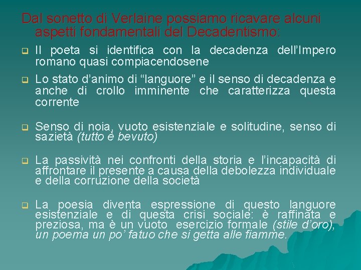 Dal sonetto di Verlaine possiamo ricavare alcuni aspetti fondamentali del Decadentismo: q Il poeta Dal sonetto di Verlaine possiamo ricavare alcuni aspetti fondamentali del Decadentismo: q Il poeta