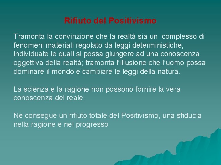 Rifiuto del Positivismo Tramonta la convinzione che la realtà sia un complesso di fenomeni Rifiuto del Positivismo Tramonta la convinzione che la realtà sia un complesso di fenomeni