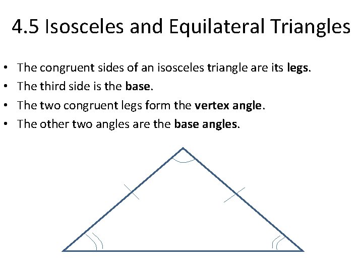 4. 5 Isosceles and Equilateral Triangles • • The congruent sides of an isosceles