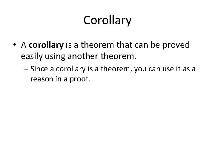 Corollary • A corollary is a theorem that can be proved easily using another