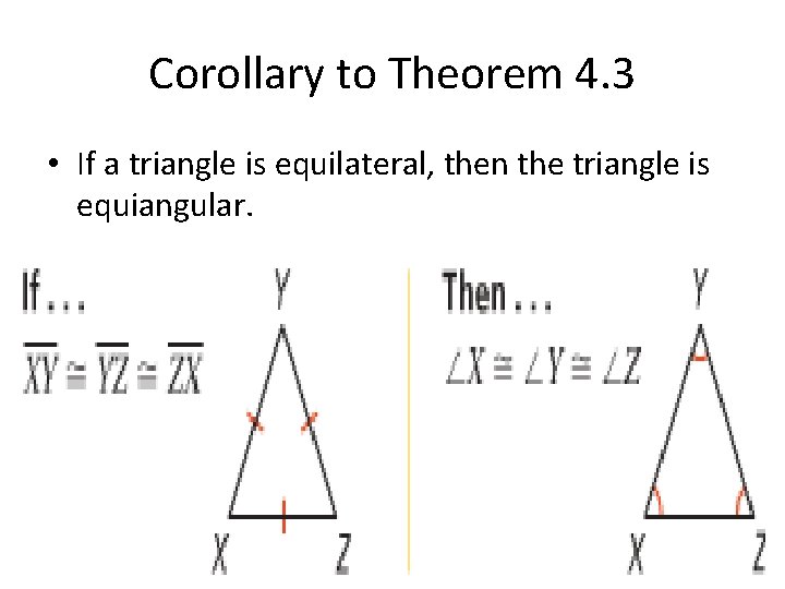 Corollary to Theorem 4. 3 • If a triangle is equilateral, then the triangle