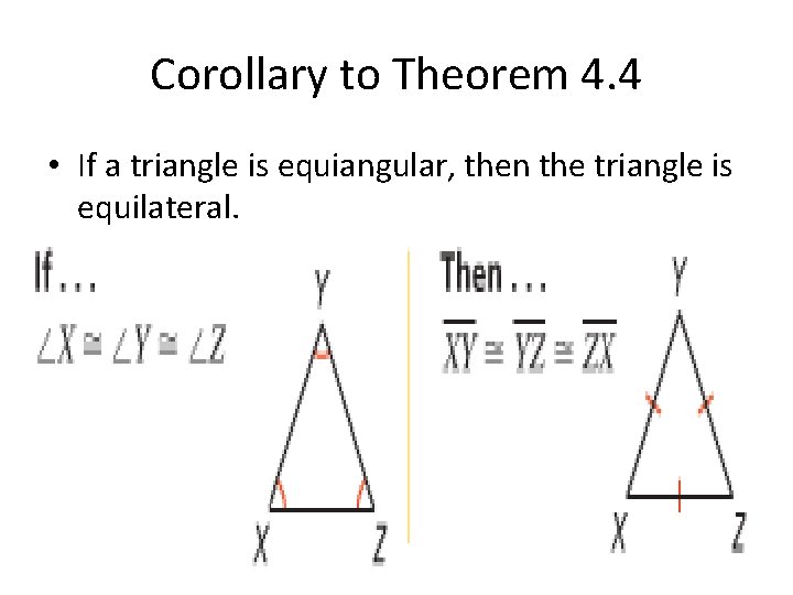 Corollary to Theorem 4. 4 • If a triangle is equiangular, then the triangle