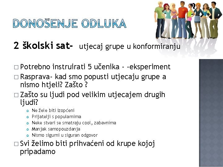 2 školski sat- utjecaj grupe u konformiranju � Potrebno instruirati 5 učenika - -eksperiment