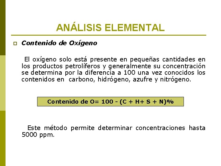 ANÁLISIS ELEMENTAL p Contenido de Oxígeno El oxígeno solo está presente en pequeñas cantidades