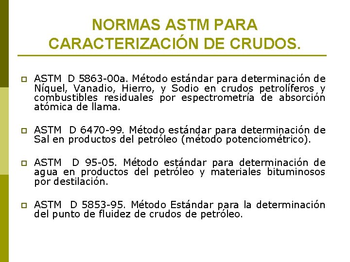 NORMAS ASTM PARA CARACTERIZACIÓN DE CRUDOS. p ASTM D 5863 -00 a. Método estándar