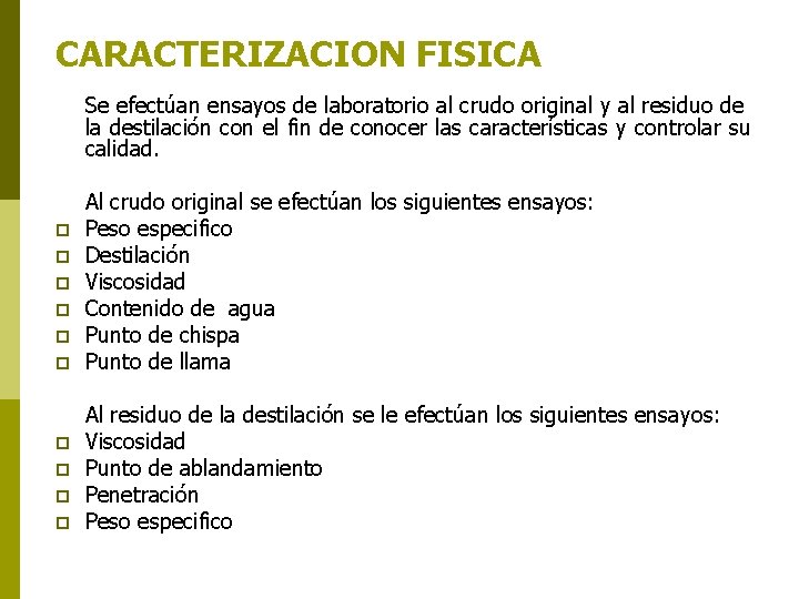 CARACTERIZACION FISICA Se efectúan ensayos de laboratorio al crudo original y al residuo de