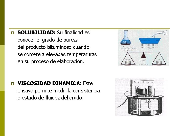 p SOLUBILIDAD: Su finalidad es conocer el grado de pureza del producto bituminoso cuando