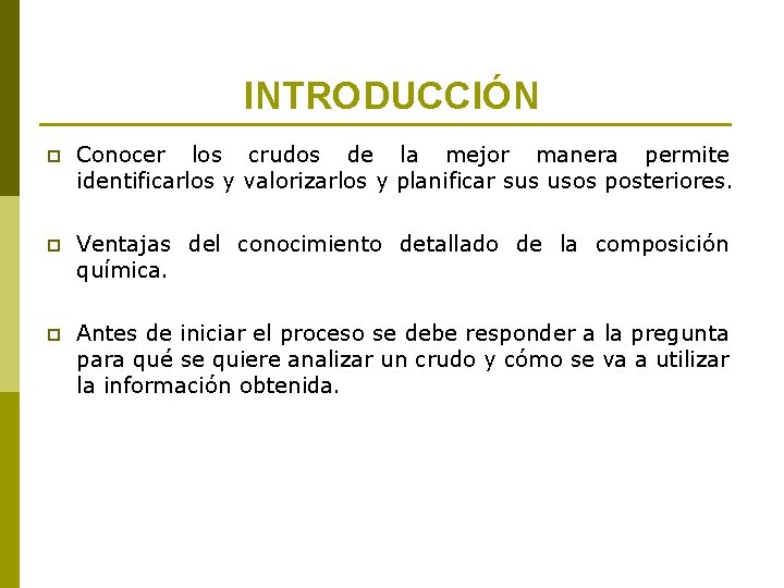 INTRODUCCIÓN p Conocer los crudos de la mejor manera permite identificarlos y valorizarlos y